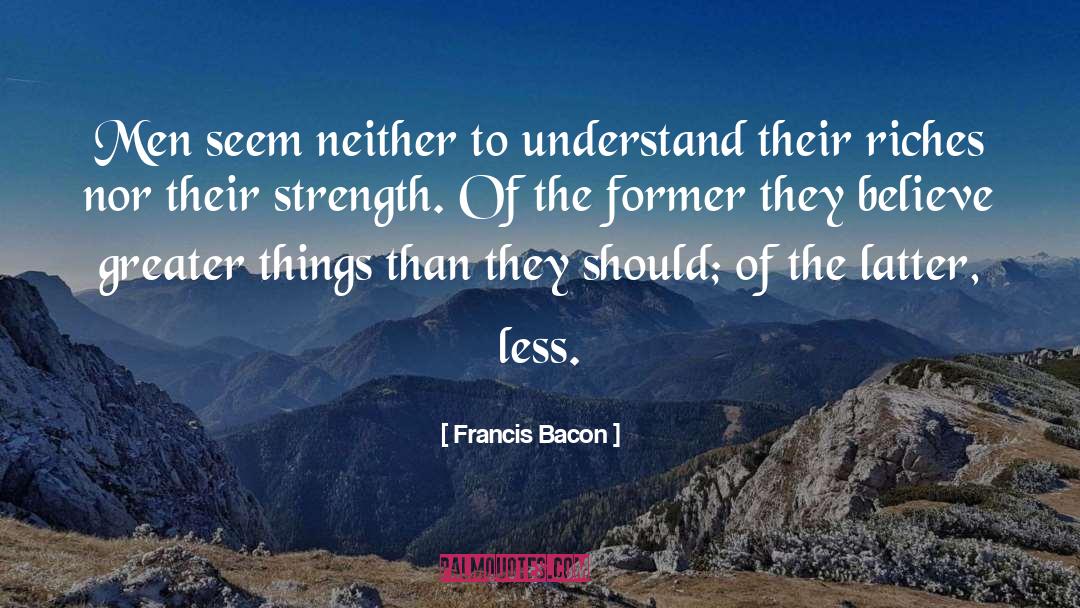 Greater Things quotes by Francis Bacon