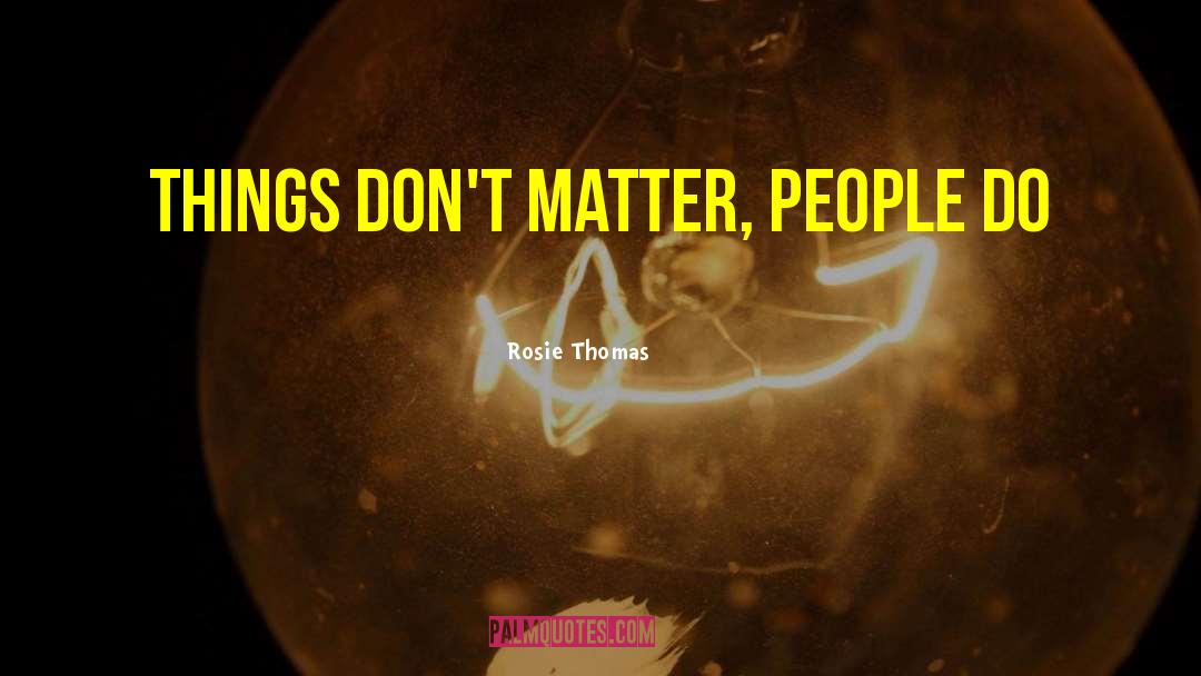 Greater Things quotes by Rosie Thomas