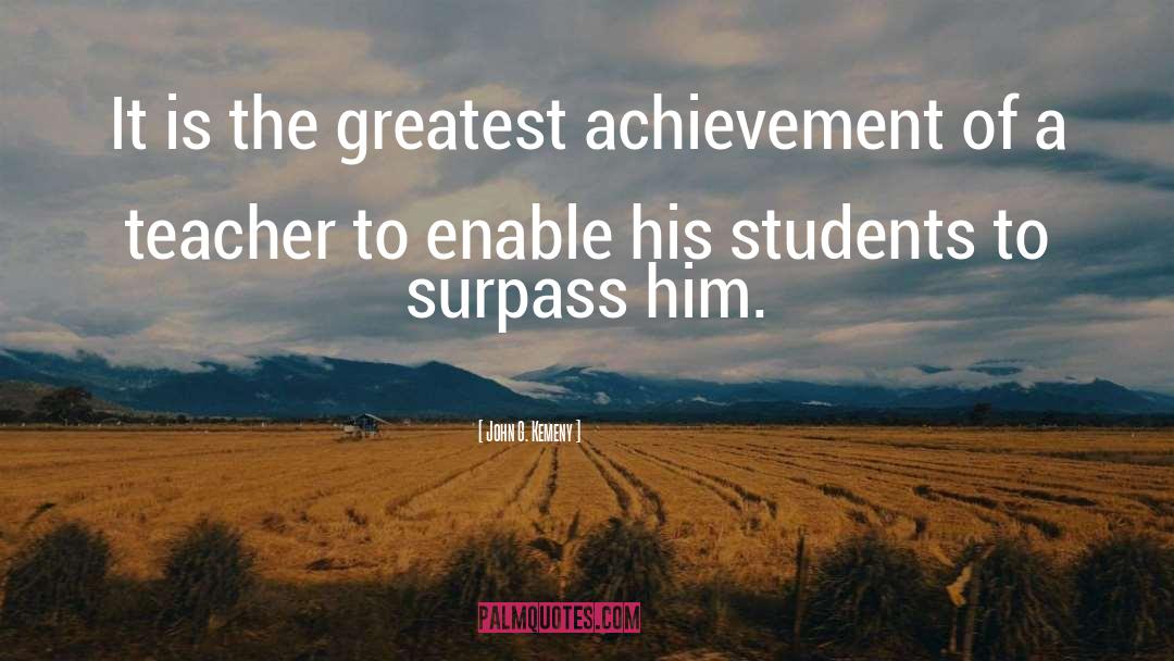 Greatest Achievement quotes by John G. Kemeny