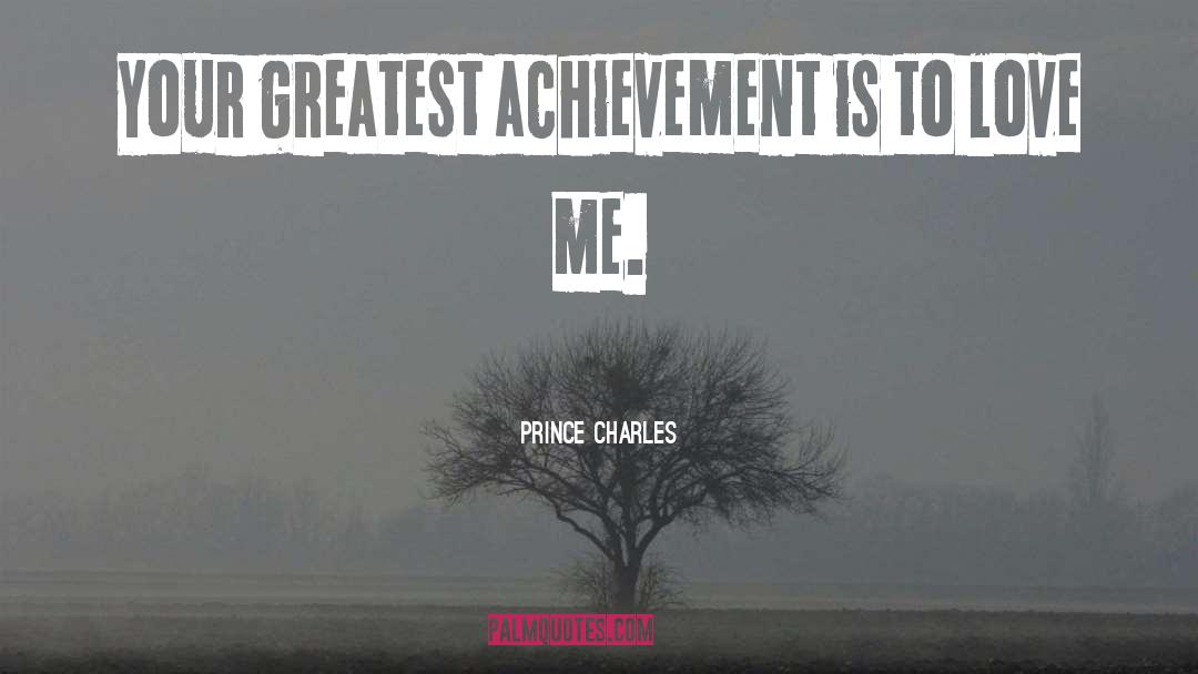 Greatest Achievement quotes by Prince Charles