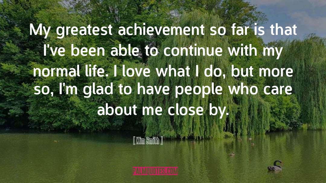 Greatest Achievement quotes by Kim Smith