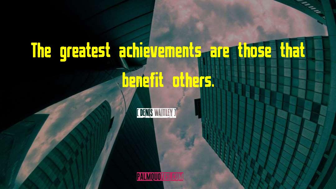 Greatest Achievement quotes by Denis Waitley