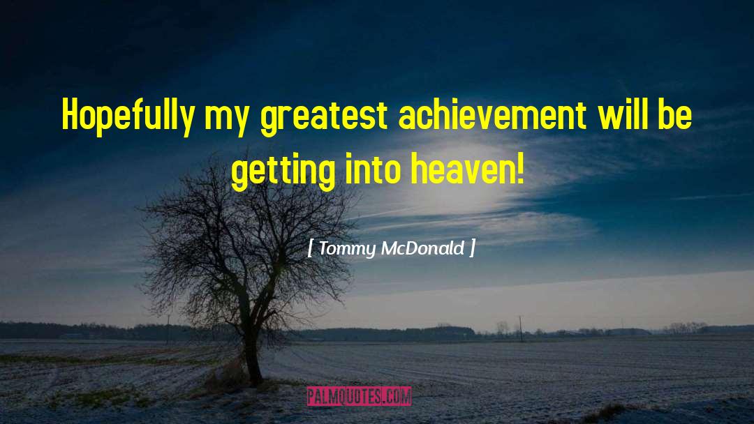 Greatest Achievement quotes by Tommy McDonald