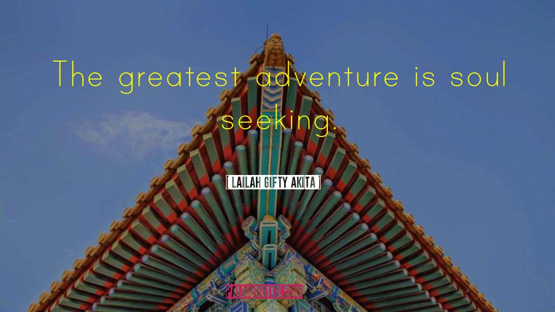 Greatest Adventure quotes by Lailah Gifty Akita