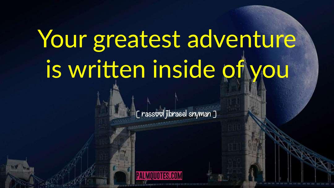 Greatest Adventure quotes by Rassool Jibraeel Snyman