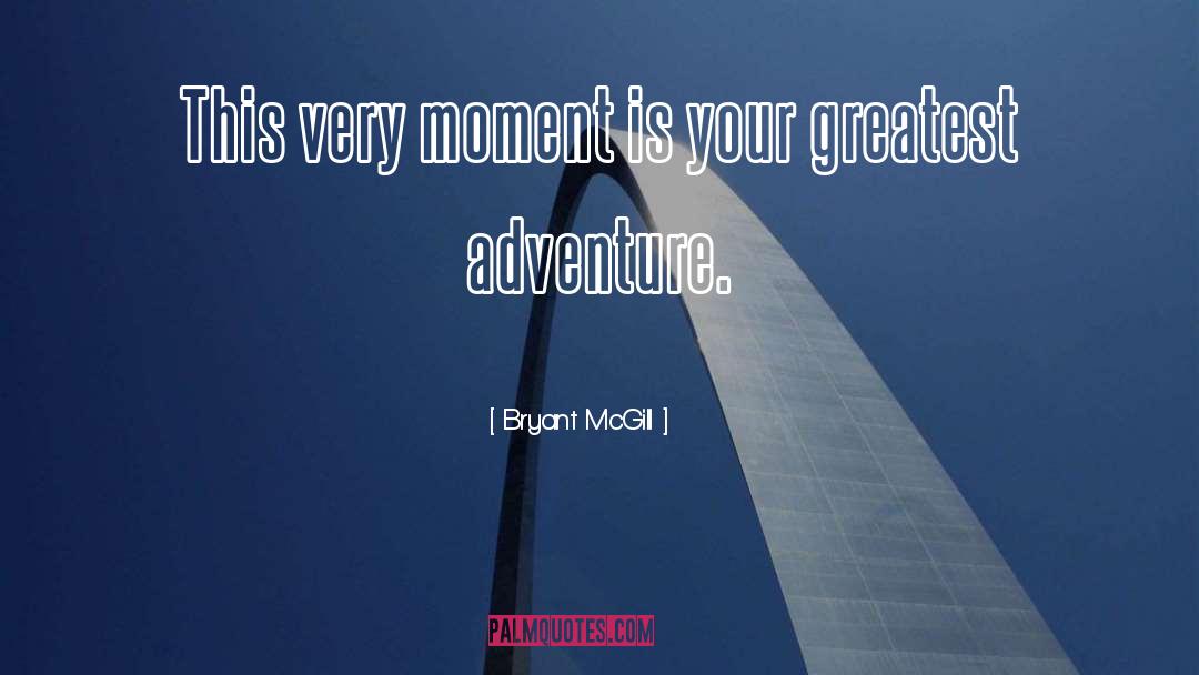 Greatest Adventure quotes by Bryant McGill