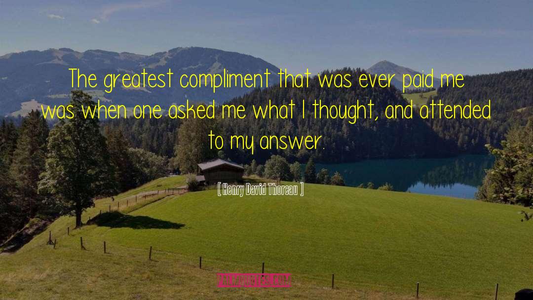 Greatest Compliment quotes by Henry David Thoreau