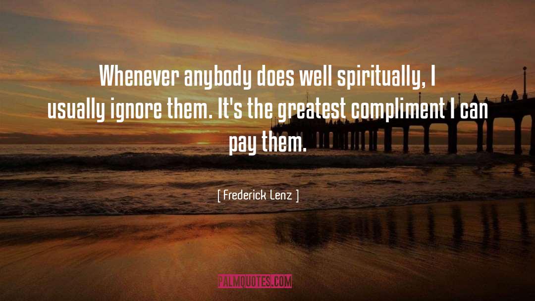 Greatest Compliment quotes by Frederick Lenz