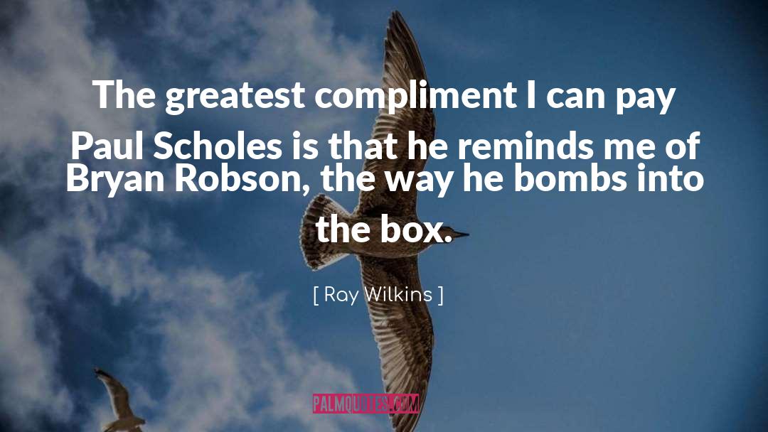 Greatest Compliment quotes by Ray Wilkins