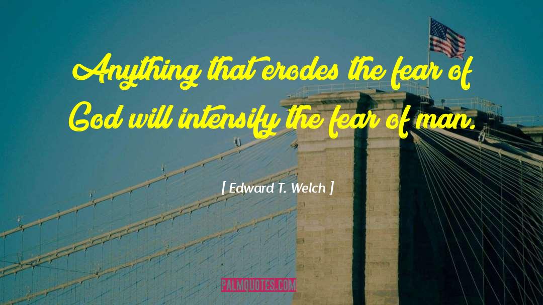 Greatest Fear Of Man quotes by Edward T. Welch