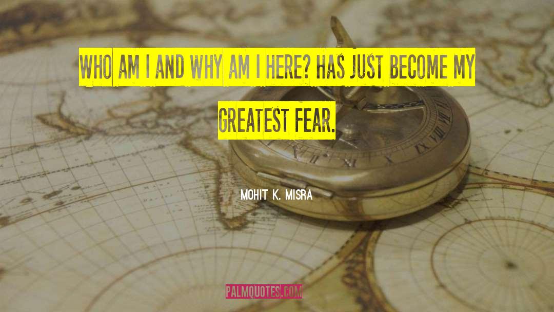 Greatest Fear quotes by Mohit K. Misra