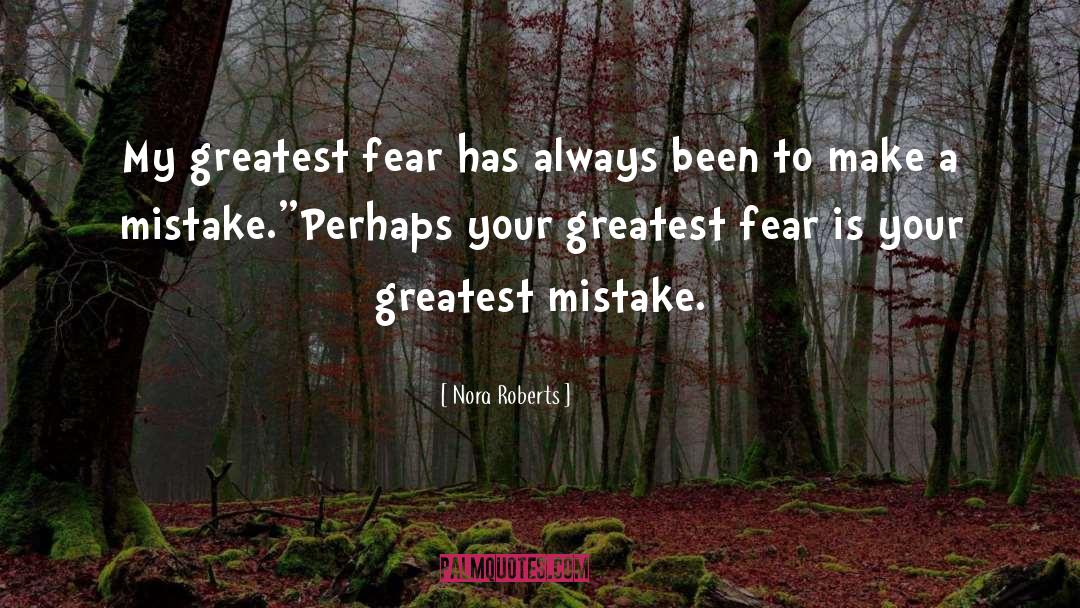 Greatest Fear quotes by Nora Roberts