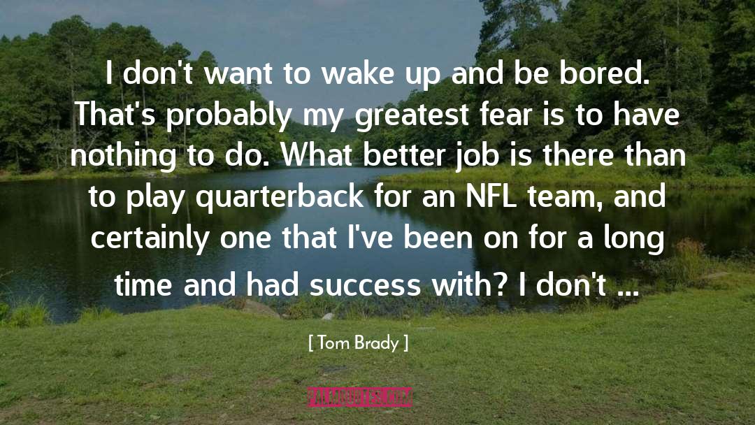 Greatest Fear quotes by Tom Brady