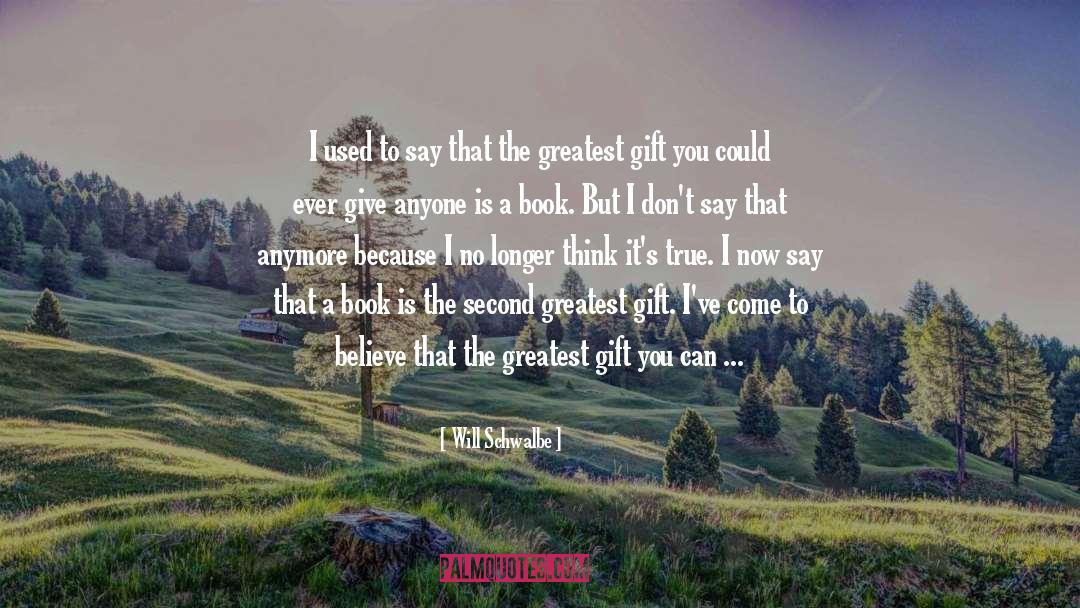 Greatest Gift quotes by Will Schwalbe