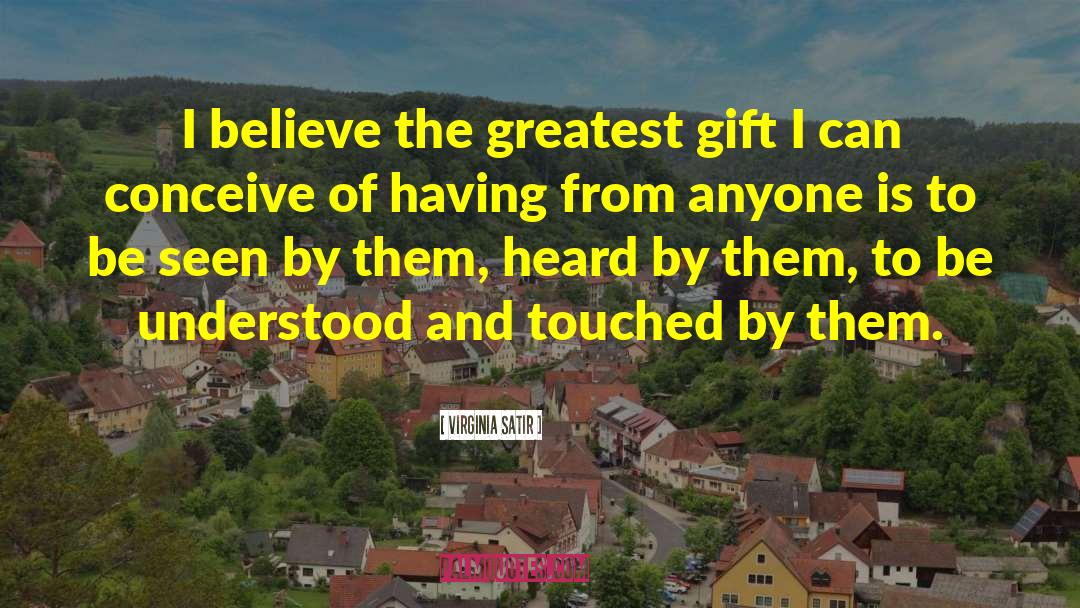 Greatest Gift quotes by Virginia Satir