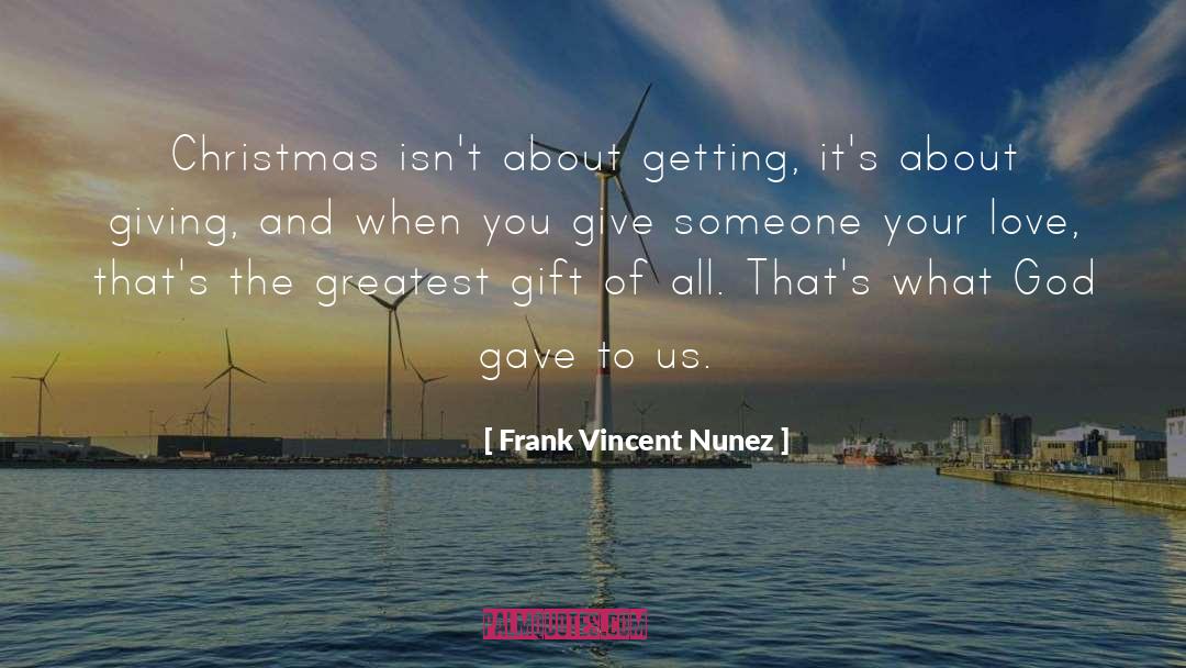 Greatest Gift quotes by Frank Vincent Nunez