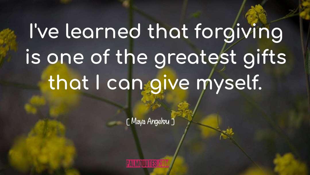 Greatest Gifts quotes by Maya Angelou