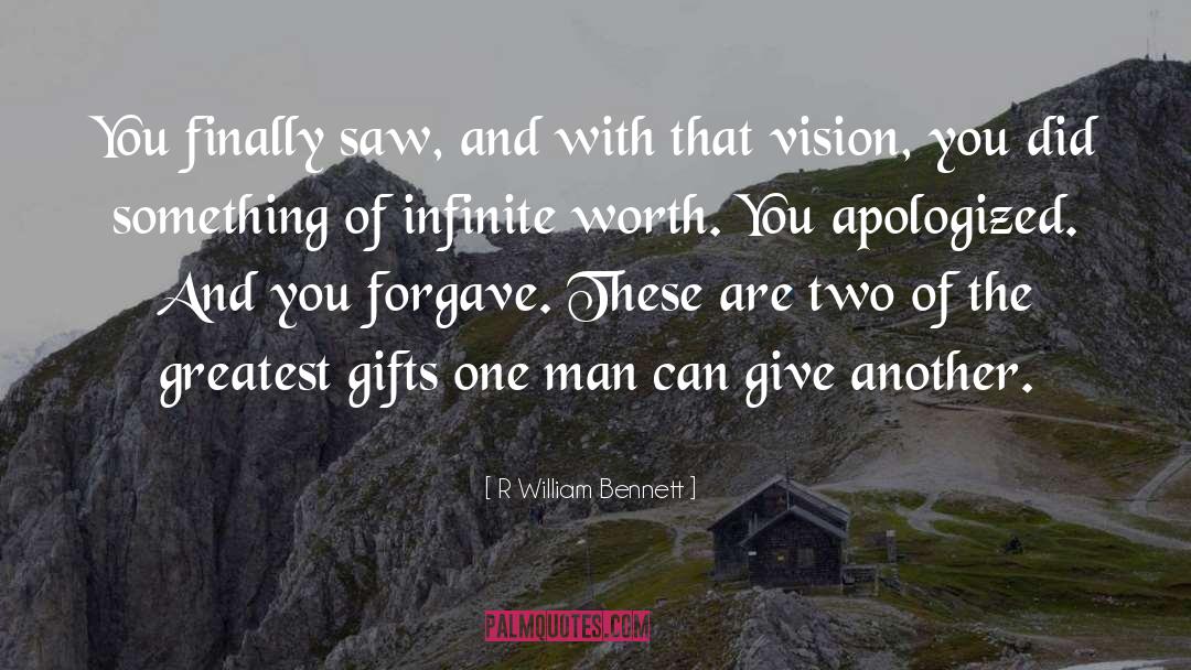 Greatest Gifts quotes by R William Bennett