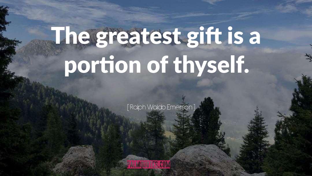 Greatest Gifts quotes by Ralph Waldo Emerson