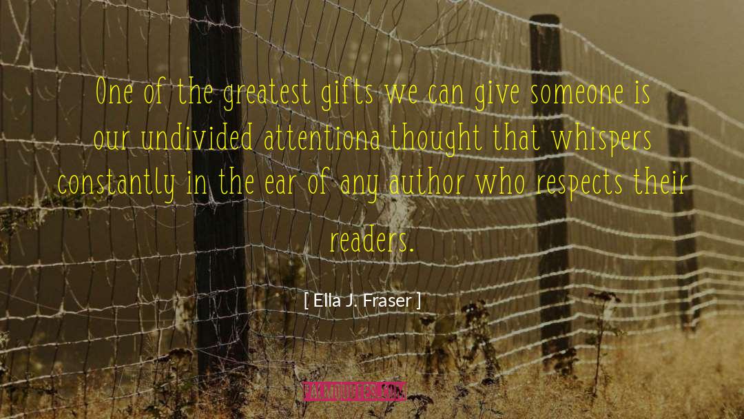 Greatest Gifts quotes by Ella J. Fraser