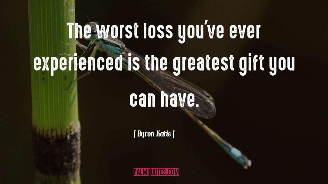 Greatest Gifts quotes by Byron Katie