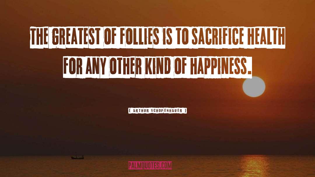 Greatest Happiness Principle quotes by Arthur Schopenhauer