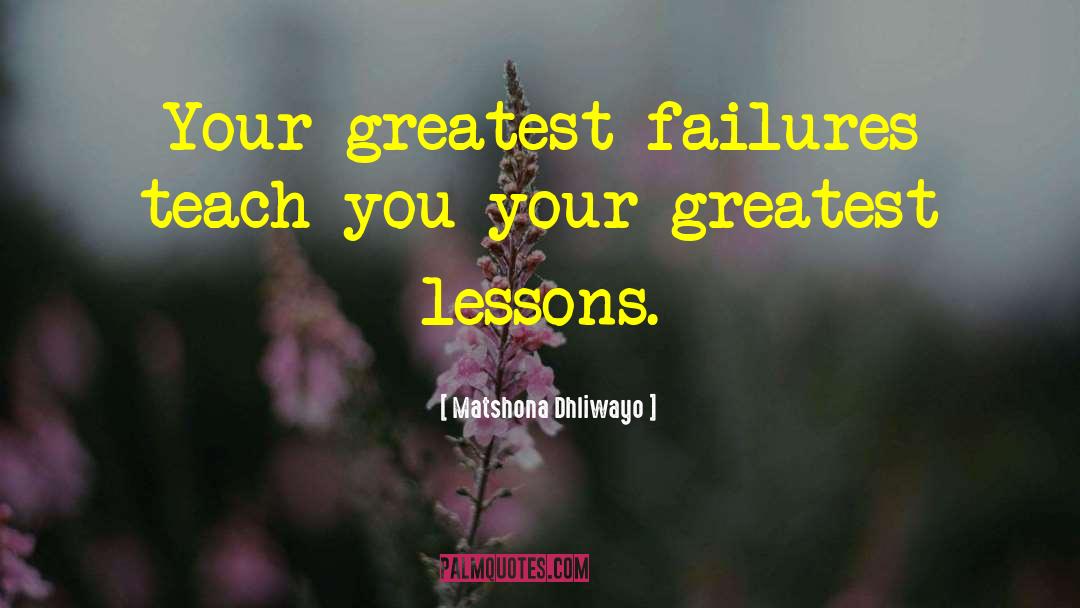 Greatest Lessons quotes by Matshona Dhliwayo