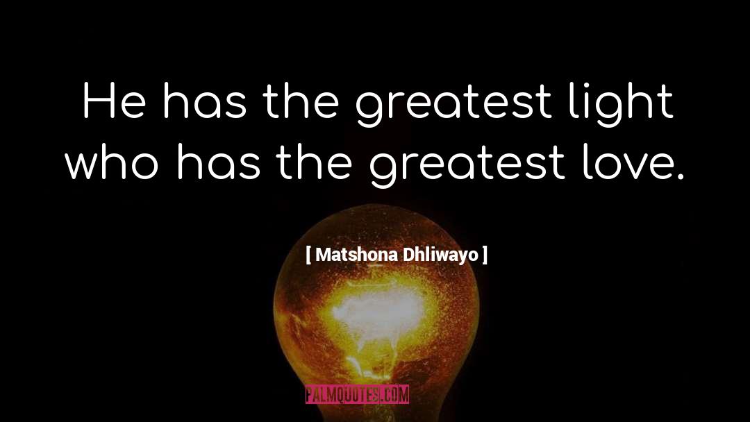 Greatest Love quotes by Matshona Dhliwayo