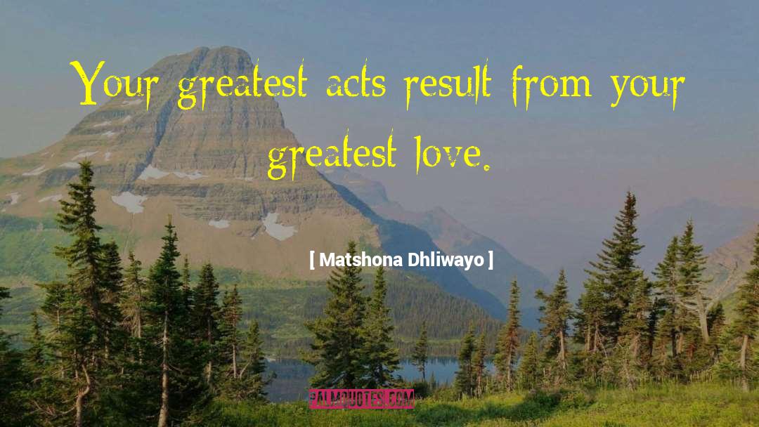 Greatest Love quotes by Matshona Dhliwayo