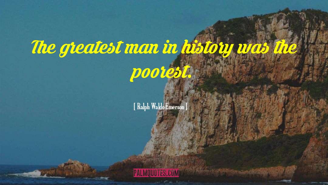 Greatest Man quotes by Ralph Waldo Emerson