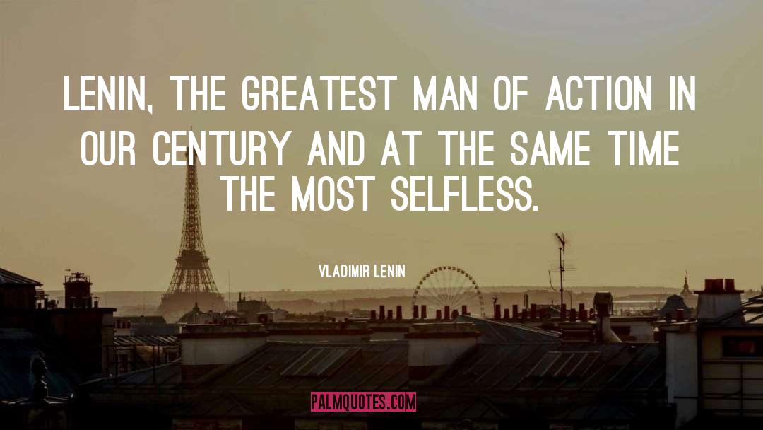 Greatest Man quotes by Vladimir Lenin