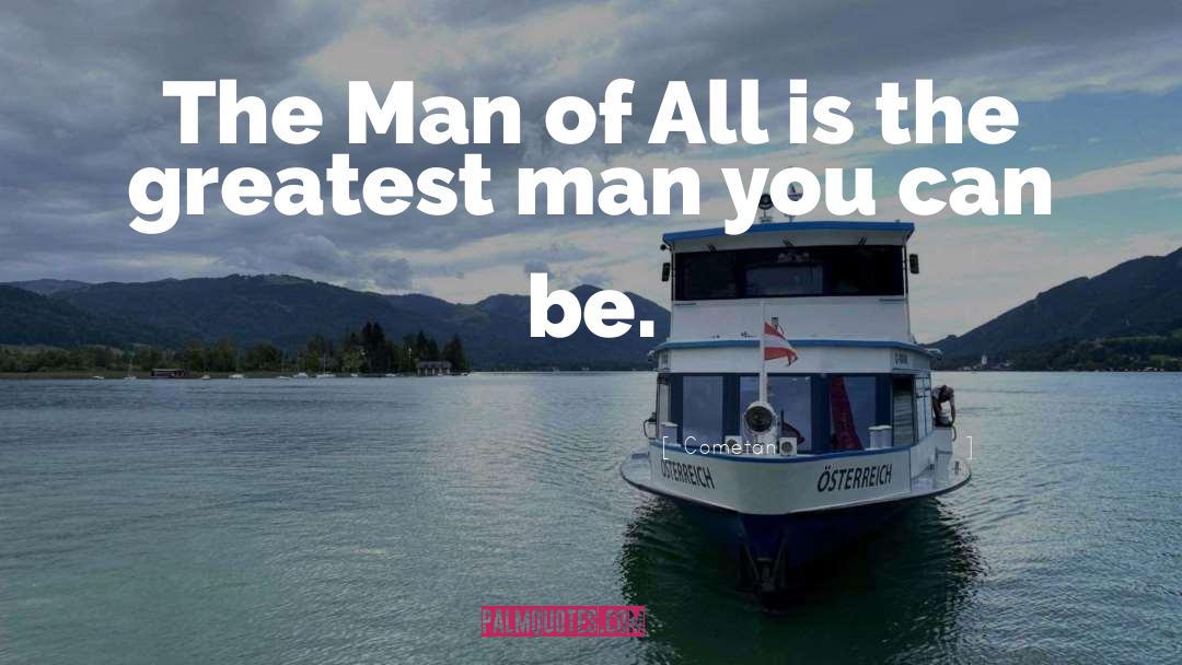 Greatest Man quotes by Cometan