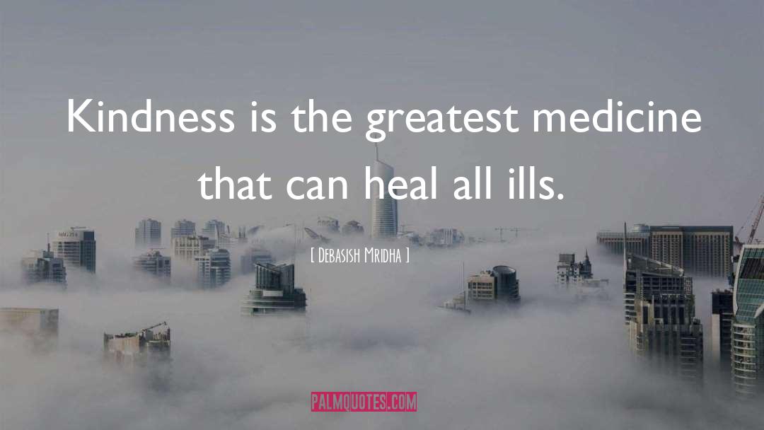 Greatest Medicine quotes by Debasish Mridha