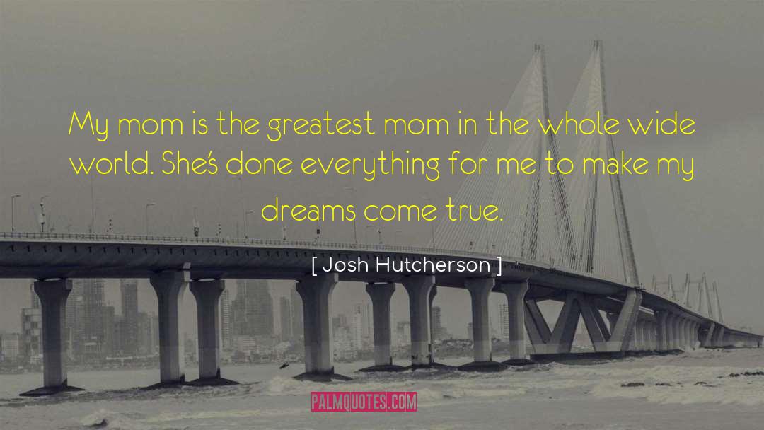 Greatest Mom quotes by Josh Hutcherson