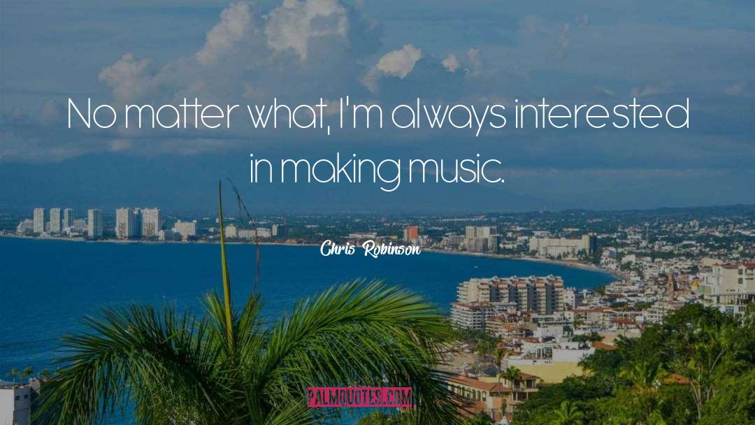 Greatest Music quotes by Chris Robinson