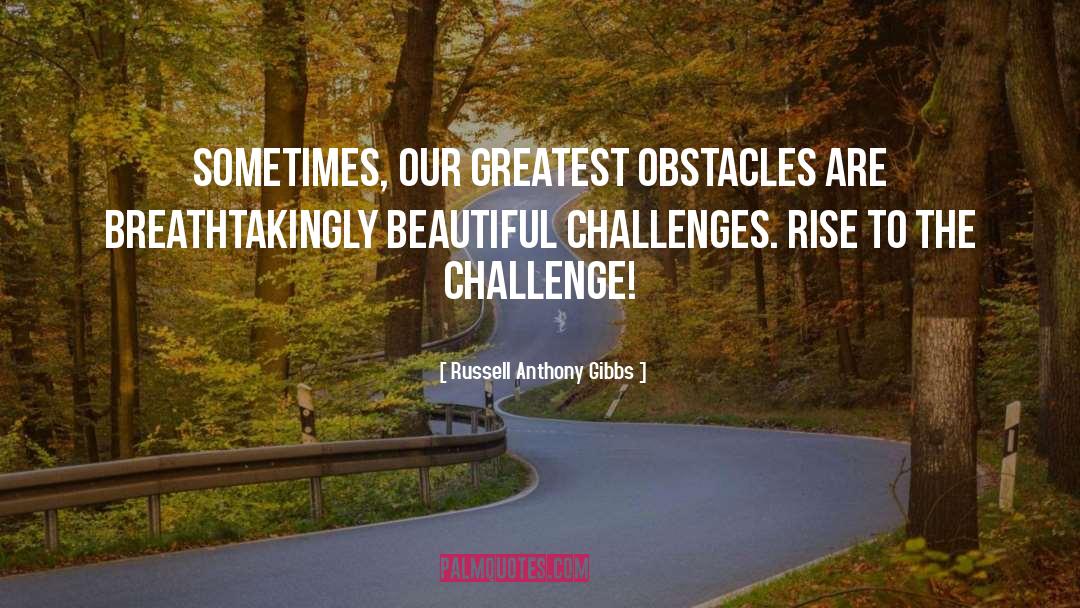 Greatest Obstacles quotes by Russell Anthony Gibbs