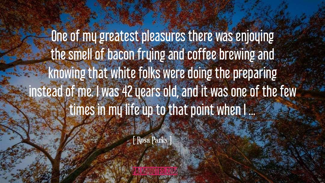 Greatest Pleasures quotes by Rosa Parks
