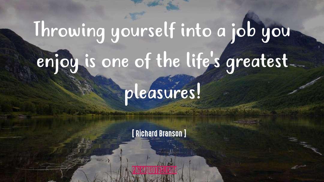 Greatest Pleasures quotes by Richard Branson