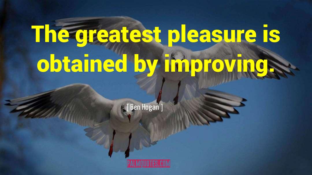 Greatest Pleasures quotes by Ben Hogan