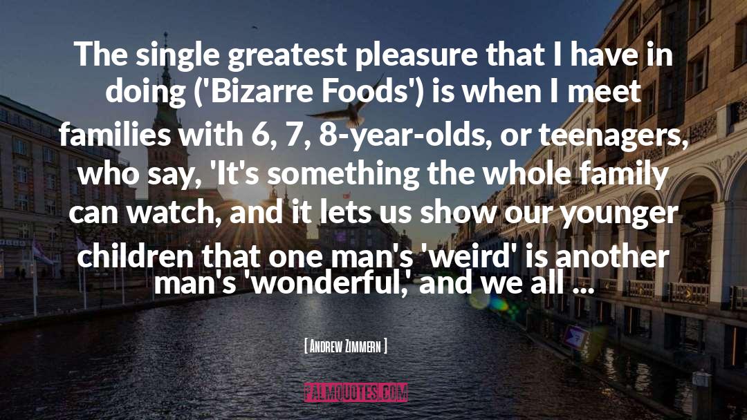 Greatest Pleasures quotes by Andrew Zimmern