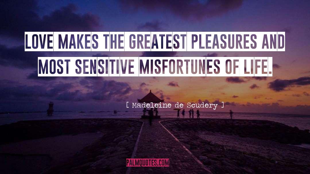 Greatest Pleasures quotes by Madeleine De Scudery