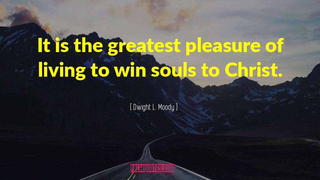 Greatest Pleasures quotes by Dwight L. Moody