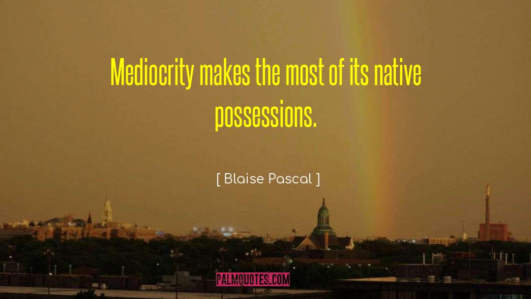 Greatest Possession quotes by Blaise Pascal