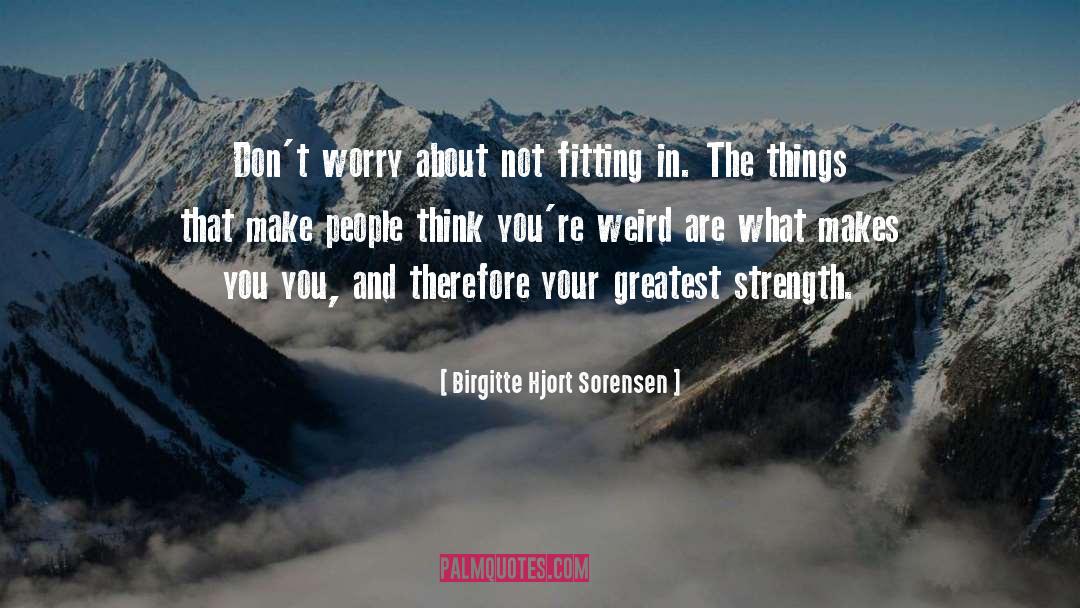 Greatest Strength quotes by Birgitte Hjort Sorensen