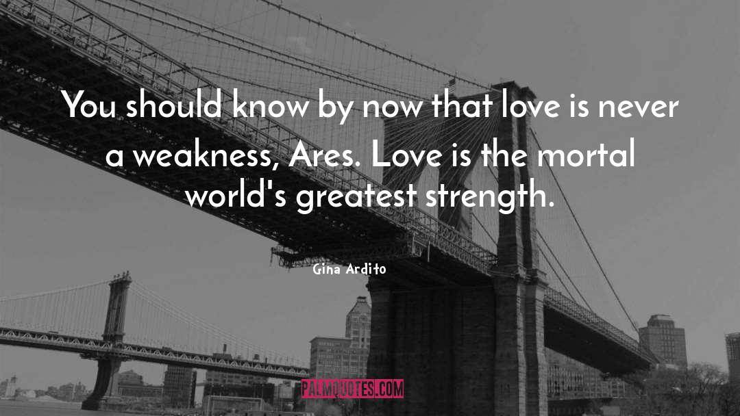 Greatest Strength quotes by Gina Ardito