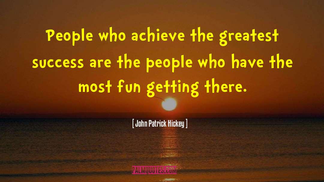 Greatest Success quotes by John Patrick Hickey