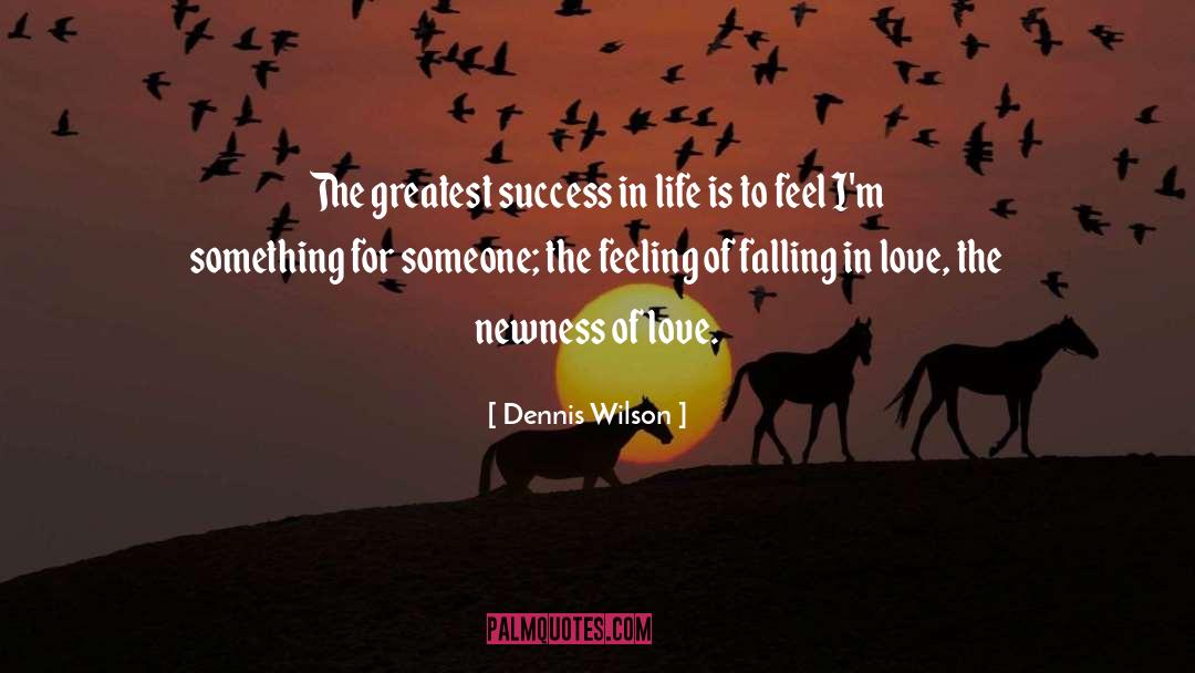Greatest Success quotes by Dennis Wilson