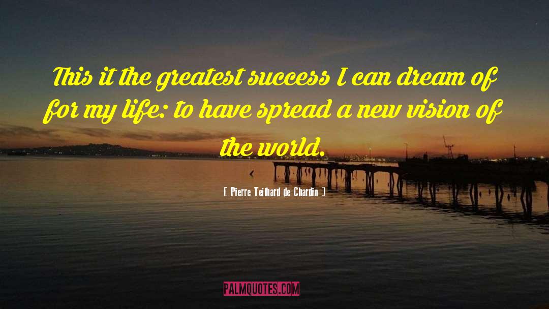Greatest Success quotes by Pierre Teilhard De Chardin