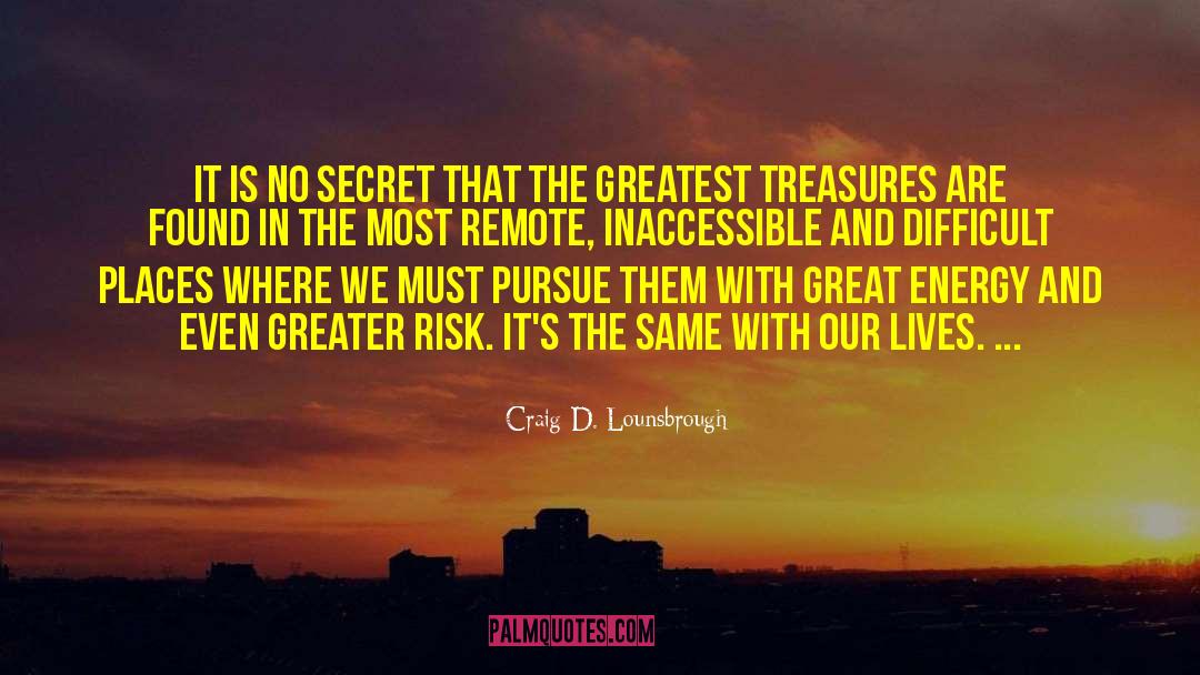 Greatest Treasures quotes by Craig D. Lounsbrough