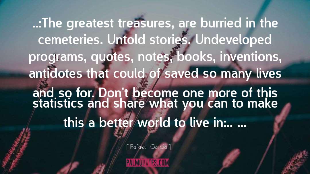 Greatest Treasures quotes by Rafael   Garcia